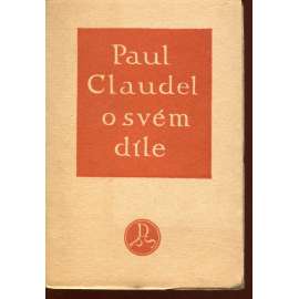 Paul Claudel o svém díle Paul Claudel o svém díle