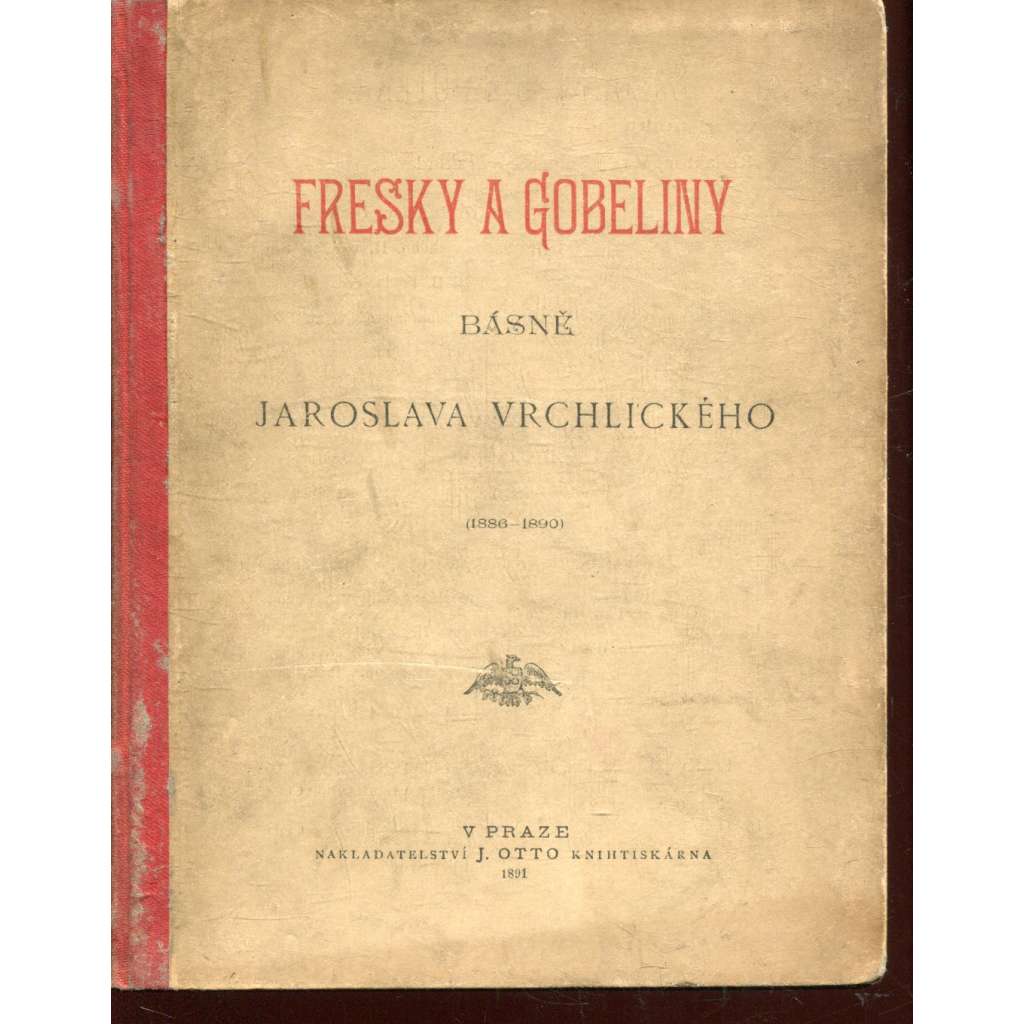 Fresky a gobeliny. Básně Jaroslava Vrchlického (podpis Jaroslav Vrchlický) Fresky a gobeliny. Básně Jaroslava Vrchlického (podpis Jaroslav Vrchlický)