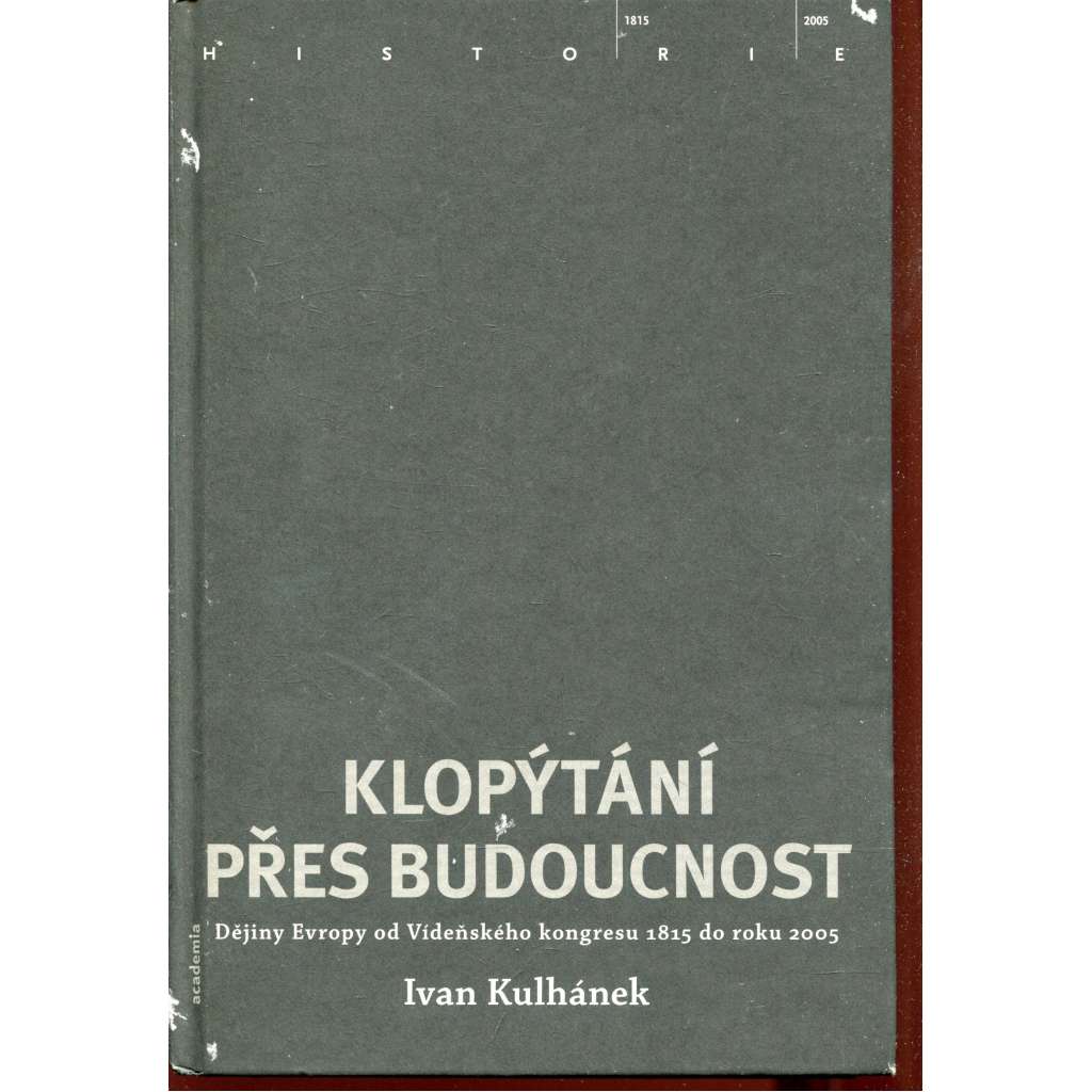 Klopýtání přes budoucnost. Dějiny Evropy od Vídeňského kongresu 1815 do roku 2005 (podpis Ivan Kulhánek)
