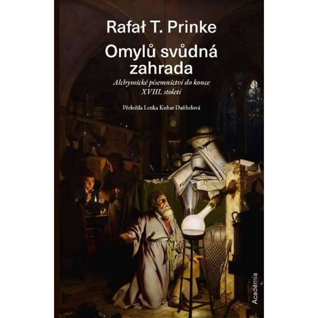 Omylů svůdná zahrada - alchymické písemnictví do konce XVIII. století [Z obsahu: alchymie, starověk, Islám, Indie, středověk, hermetismus, renesance, baroko, osvícenství]