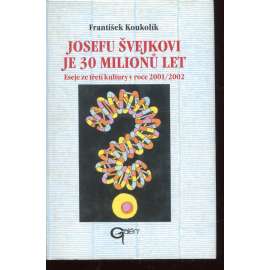 Josefu Švejkovi je 30 milionů let - eseje ze třetí kultury v roce 2001/2002 Josefu Švejkovi je 30 milionů let - eseje ze třetí kultury v roce 2001/2002