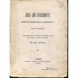 Josef Jiří Strossmayer, biskup bosenský a střemský Josef Jiří Strossmayer, biskup bosenský a střemský