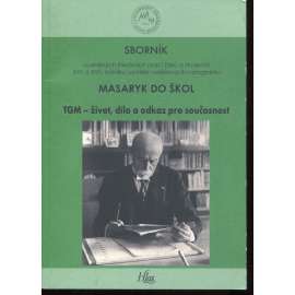 Masaryk do škol - TGM - život dílo a odkaz pro současnost Masaryk do škol - TGM - život dílo a odkaz pro současnost