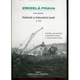 Nádraží a železniční tratě 4. díl (Zmizelá Praha) Nádraží a železniční tratě 4. díl (Zmizelá Praha)
