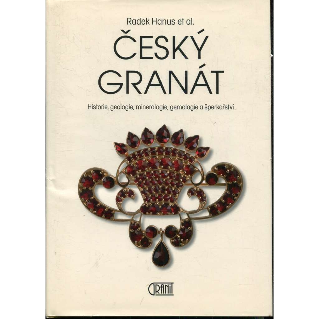 Český granát: Historie, geologie, mineralogie, gemologie a šperkařství Český granát: Historie, geologie, mineralogie, gemologie a šperkařství