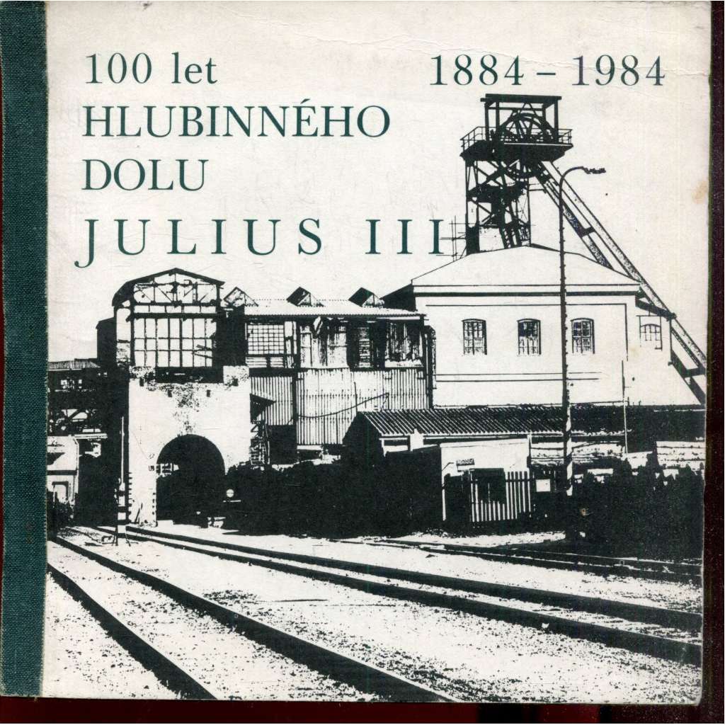 100 let hlubinného dolu Julius III. 1884-1984 (Kopisty) 100 let hlubinného dolu Julius III. 1884-1984 (Kopisty)