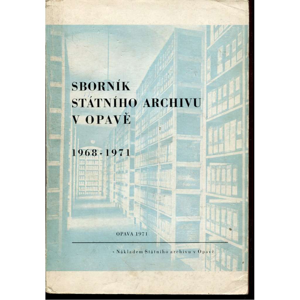Sborník Státního archivu v Opavě (1868-1971) - Opava Sborník Státního archivu v Opavě (1868-1971) - Opava