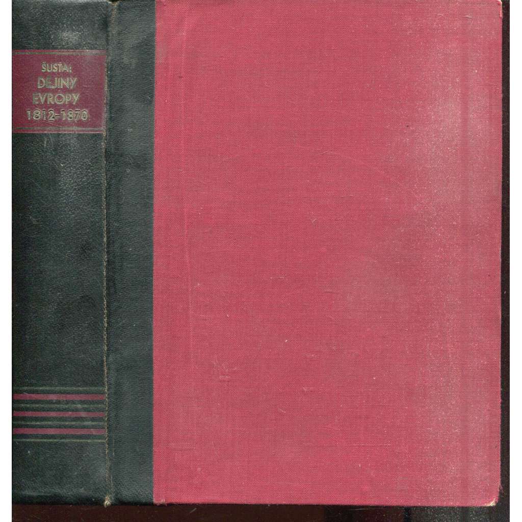 Dějiny Evropy v letech 1812-1870 (3 v 1) - podpis Josef Šusta Dějiny Evropy v letech 1812-1870 (3 v 1) - podpis Josef Šusta