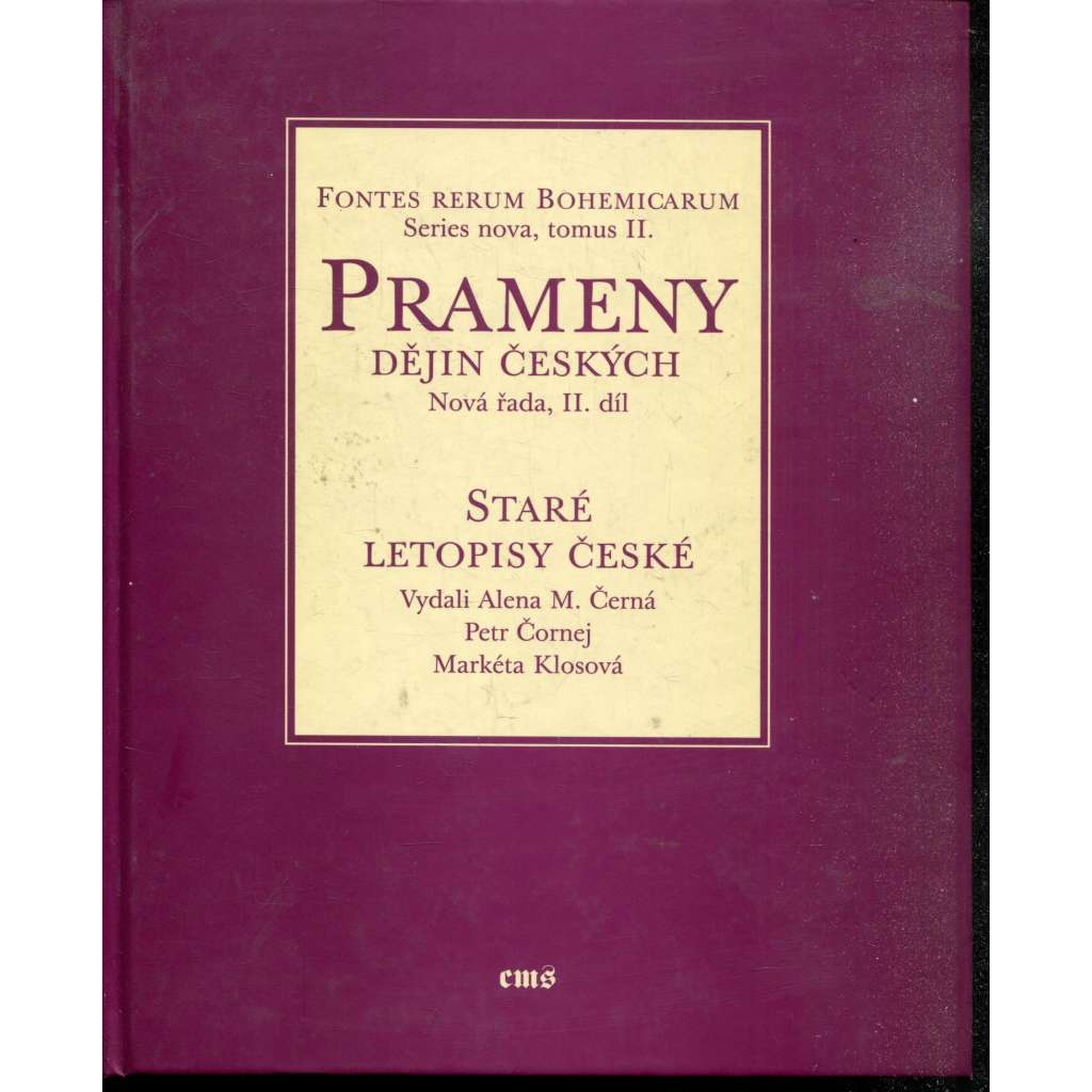 Prameny dějin českých. Nová řada, II. díl. Staré letopisy české (Texty nejstarší vrstvy) Prameny dějin českých. Nová řada, II. díl. Staré letopisy české (Texty nejstarší vrstvy)