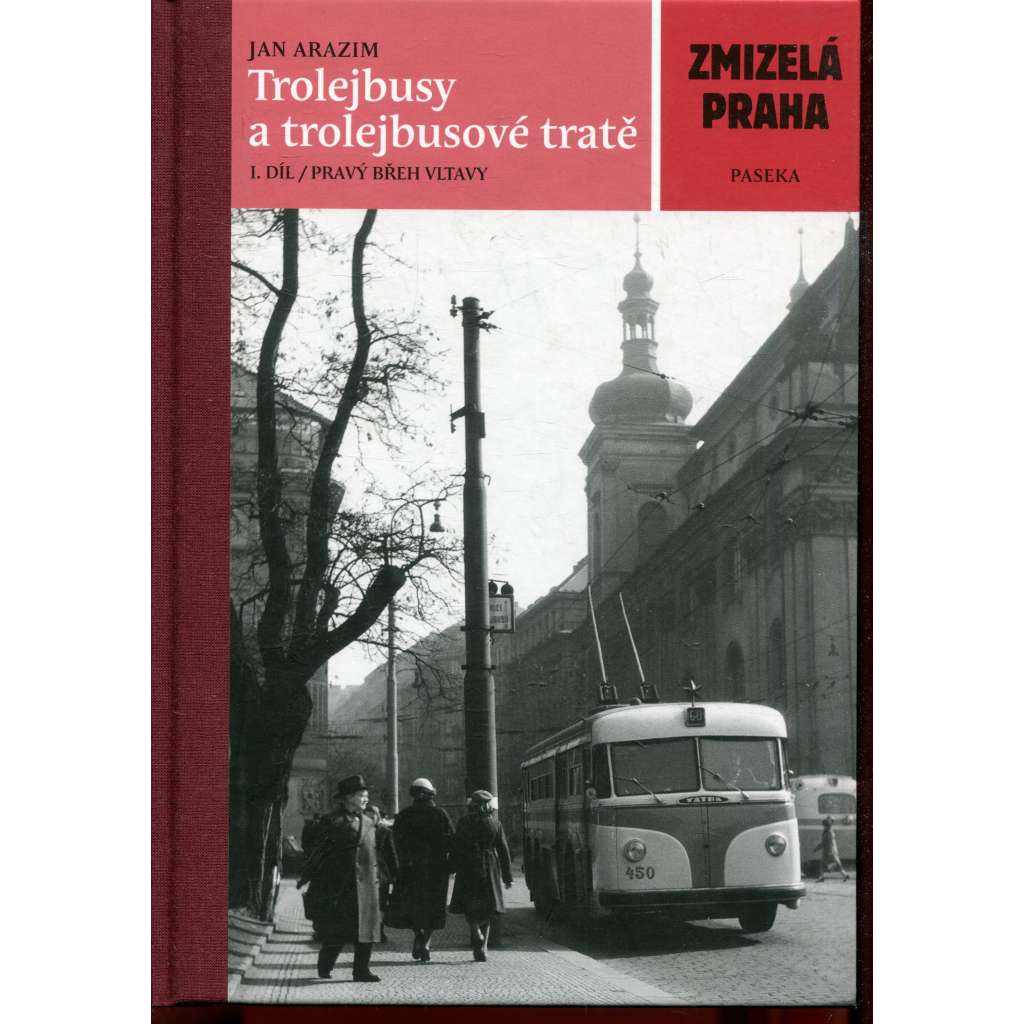 Trolejbusy a trolejbusové tratě, 1. díl. Pravý břeh Vltavy (Zmizelá Praha) Trolejbusy a trolejbusové tratě, 1. díl. Pravý břeh Vltavy (Zmizelá Praha)