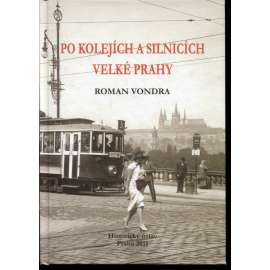 Po kolejích a silnicích velké Prahy (Praha, hromadná doprava) Po kolejích a silnicích velké Prahy (Praha, hromadná doprava)