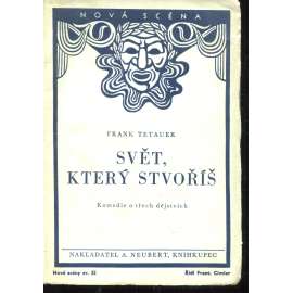 Svět, který stvoříš (podpis Frank Tetauer) - Nová scéna Svět, který stvoříš (podpis Frank Tetauer) - Nová scéna