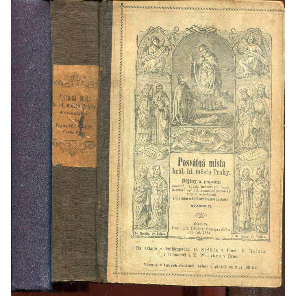 Posvátná místa král. hl. města Prahy, sv. I. a II. (Praha, 1884) Dějiny a popsání chrámů, kaplí, posvátných soch, klášterů i jiných pomníků katolické víry a nábožnosti Posvátná místa král. hl. města Prahy, sv. I. a II. (Praha, 1884) Dějiny a popsání chrámů, kaplí, posvátných soch, klášterů i jiných pomníků katolické víry a nábožnosti