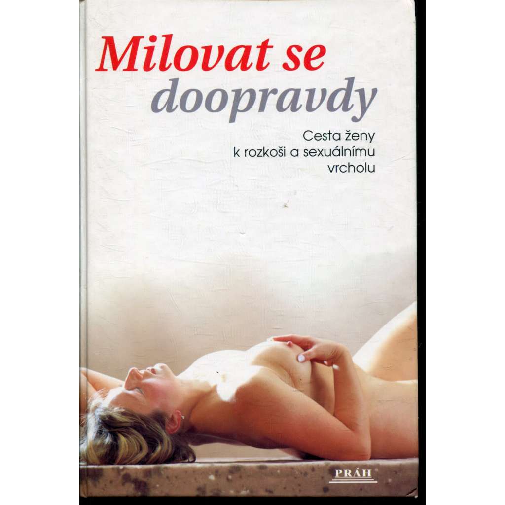 Milovat se doopravdy. Cesta ženy k rozkoši a sexuálnímu vrcholu (erotika) Milovat se doopravdy. Cesta ženy k rozkoši a sexuálnímu vrcholu (erotika)