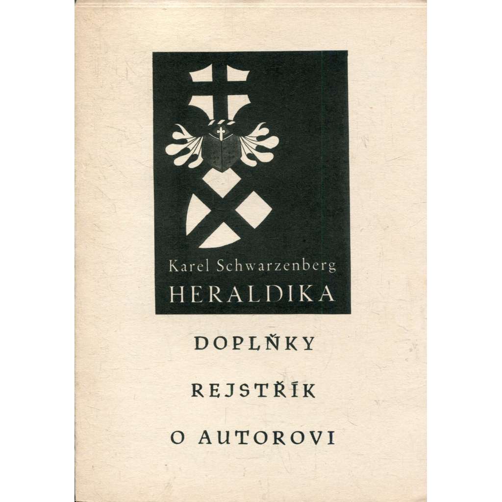 Heraldika - doplňky, rejstřík, o autorovi (Karel Schwarzenberg) Heraldika - doplňky, rejstřík, o autorovi (Karel Schwarzenberg)