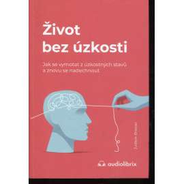 Život bez úzkosti. Jak se vymotat z úzkostných stavů a znovu se nadechnout Život bez úzkosti. Jak se vymotat z úzkostných stavů a znovu se nadechnout