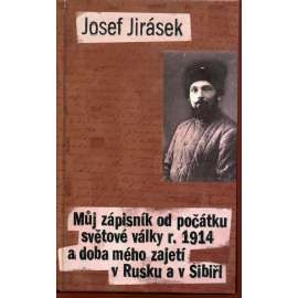 Můj zápisník od počátku světové války r. 1914 a doba mého zajetí v Rusku a v Sibiři Můj zápisník od počátku světové války r. 1914 a doba mého zajetí v Rusku a v Sibiři