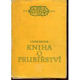Kniha o prubířství [napsal mincmistr Lazar Ercker - o zkoušení pravosti kovů] - pošk.