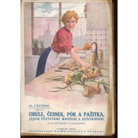 Cibule, česnek, pór a pažitka, jejich pěstování, množení a zužitkování (kuchařka) Cibule, česnek, pór a pažitka, jejich pěstování, množení a zužitkování (kuchařka)