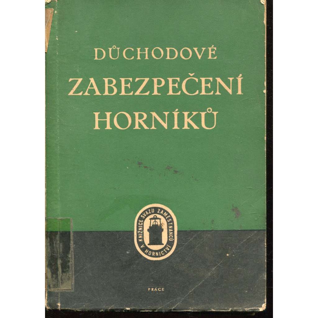Důchodové zabezpečení horníků (Pomůcka pro praxi) Důchodové zabezpečení horníků (Pomůcka pro praxi)