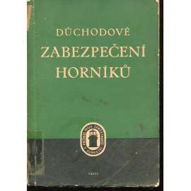 Důchodové zabezpečení horníků (Pomůcka pro praxi) Důchodové zabezpečení horníků (Pomůcka pro praxi)