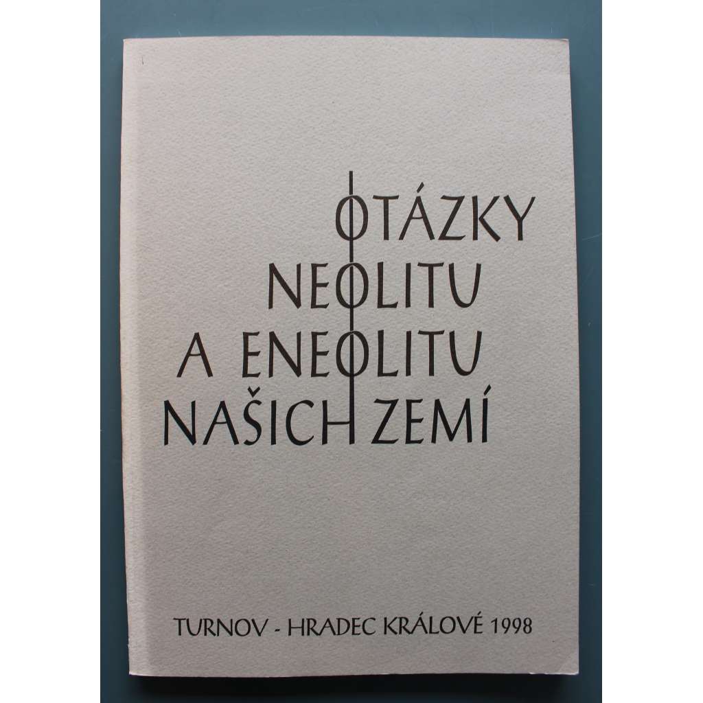 Otázky neolitu a eneolitu našich zemí (archeologie, sborník, mj. J. Pavelčík - Rondely na jihovýchodní Moravě; I. Pavlů - Nástin aktuálního pohledu na neolitická sídliště) Otázky neolitu a eneolitu našich zemí (archeologie, sborník, mj. J. Pavelčík - Rondely na jihovýchodní Moravě; I. Pavlů - Nástin aktuálního pohledu na neolitická sídliště)