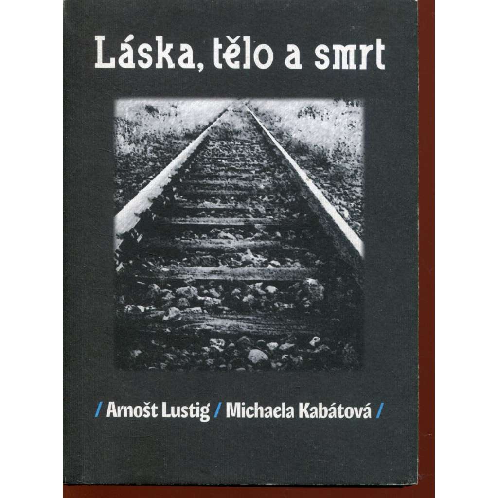 Láska, tělo a smrt [milostný příběh z terezínského gheta] - Arnošt Lustig
