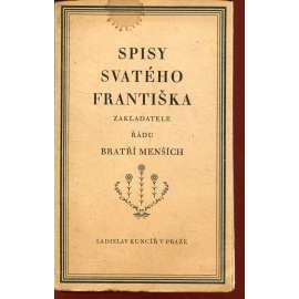 Spisy svatého Františka, zakladatele řádu Bratří menších Spisy svatého Františka, zakladatele řádu Bratří menších