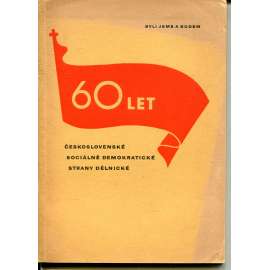 60 let Československé sociálně demokratické strany dělnické 1878-1938 60 let Československé sociálně demokratické strany dělnické 1878-1938