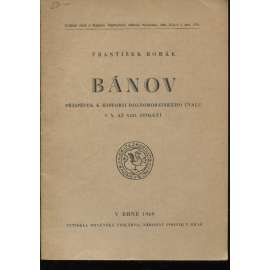 Bánov. Příspěvek k historii dolnomoravského úvalu v X. až XIII. století Bánov. Příspěvek k historii dolnomoravského úvalu v X. až XIII. století