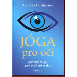 Jóga pro oči. Snadné cviky pro posílení zraku Jóga pro oči. Snadné cviky pro posílení zraku