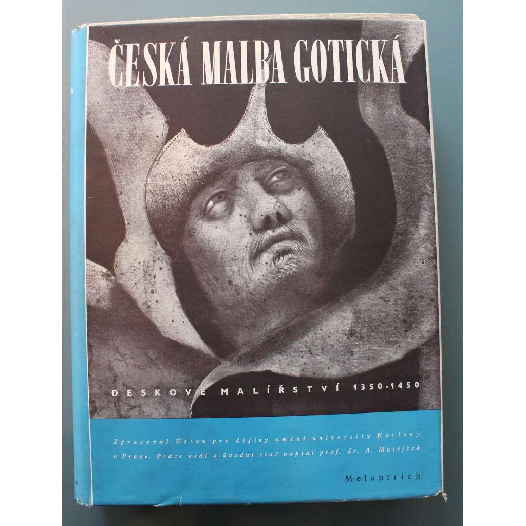Česká malba gotická. Deskové malířství 1350-1450 [obrazy, gotika, český středověk, Karel IV. - mistr oltáře vyšebrodského, mistr Theodorik, mistr oltáře třeboňského, rajhradského - katalog obrazů]