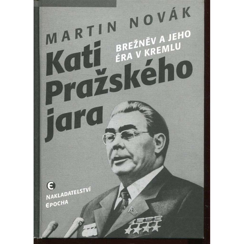 Kati Pražského jara - Brežněv a jeho éra v Kremlu Kati Pražského jara - Brežněv a jeho éra v Kremlu