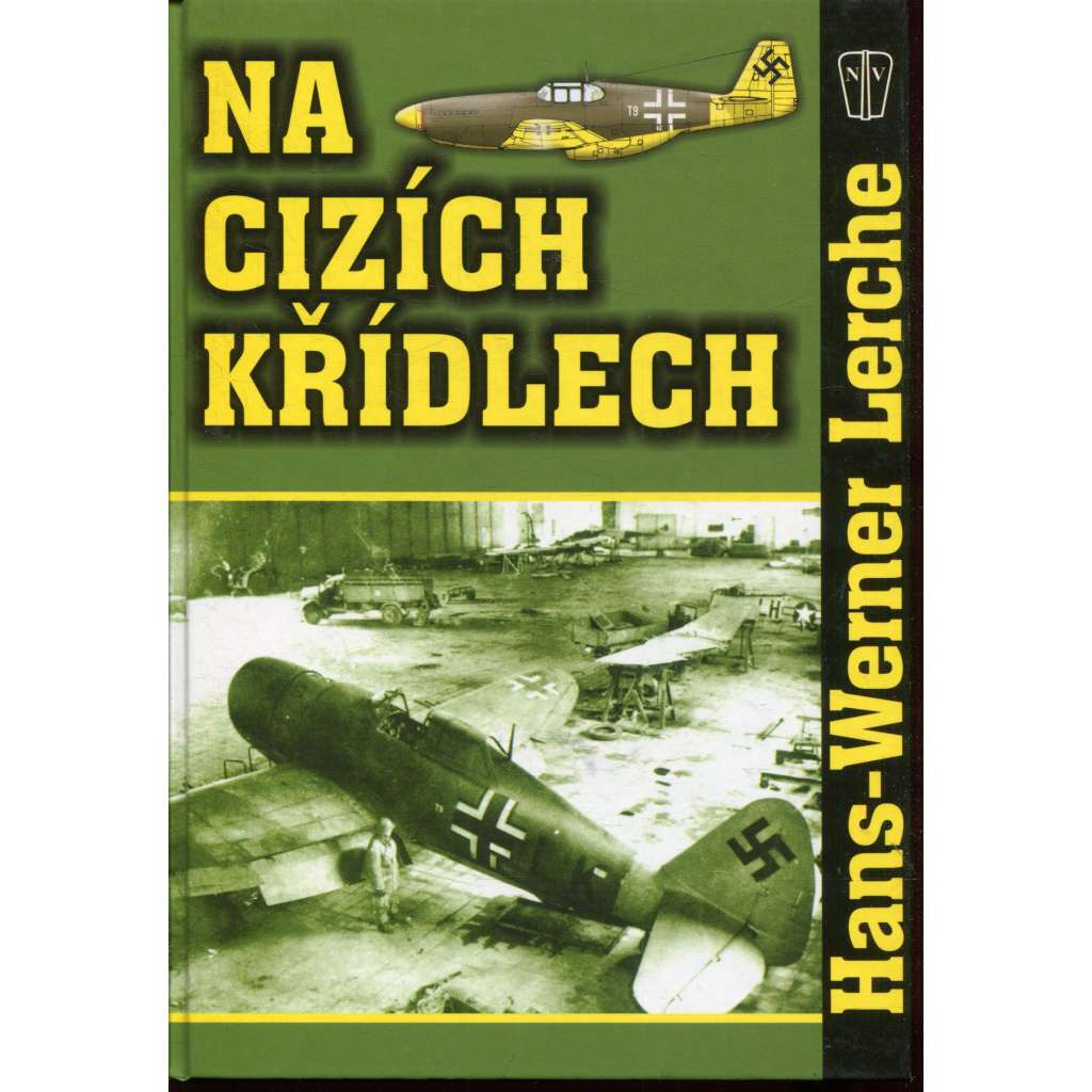 Na cizích křídlech [druhá světová válka, německé letectvo, piloti Luftwaffe, letectví, zkušební pilot]