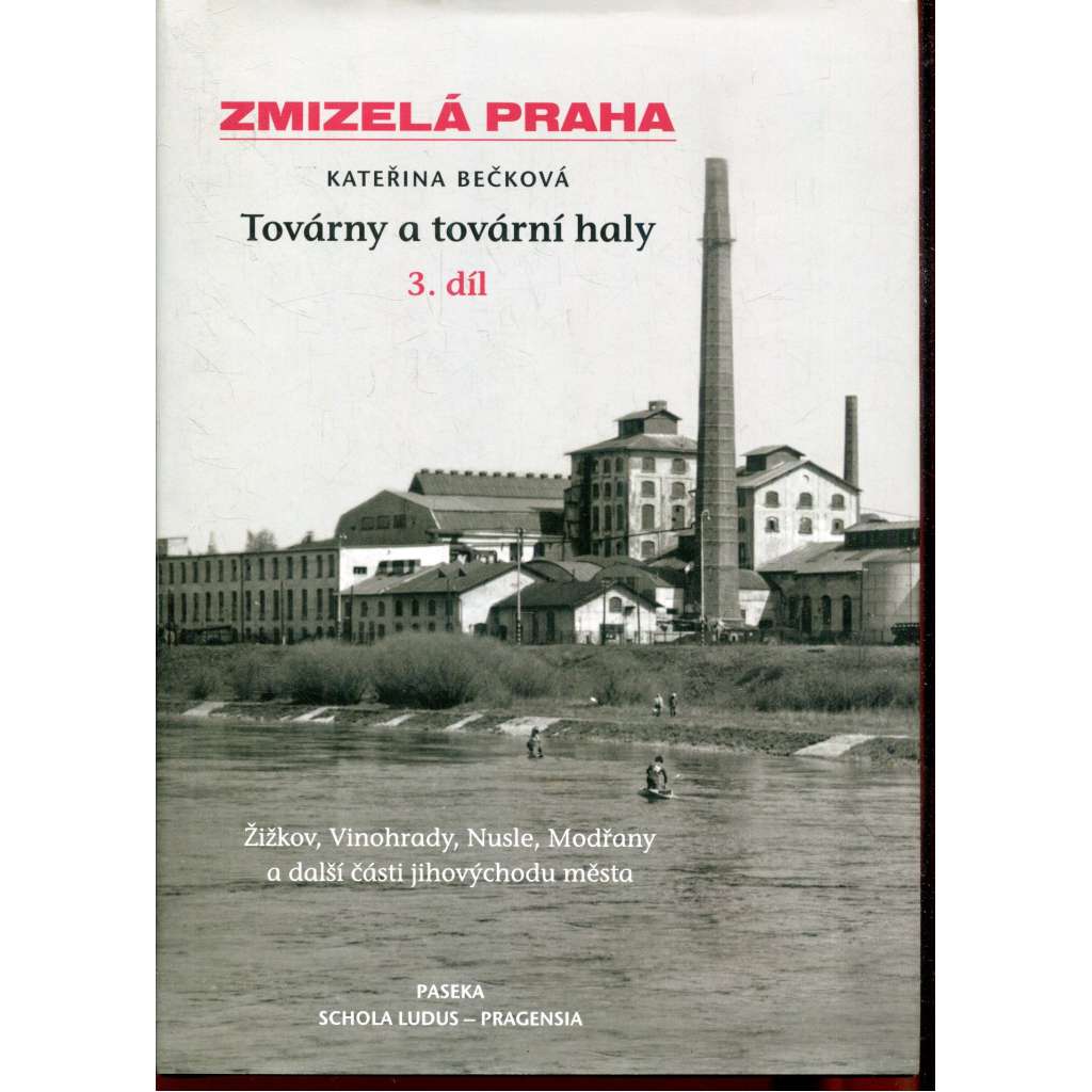 Továrny a tovární haly - 3. díl (Zmizelá Praha) - Žižkov, Vinohrady, Nusle, Modřany...