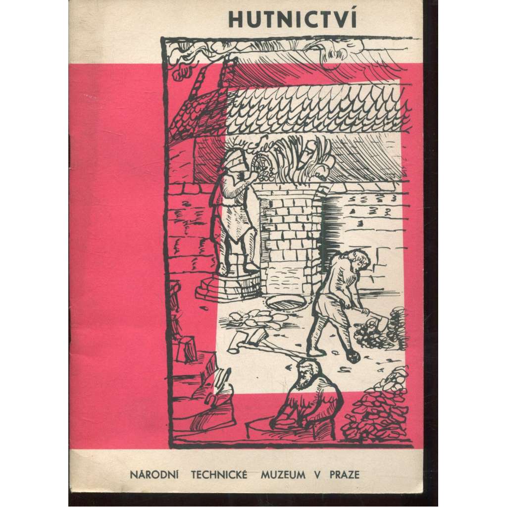 Hutnictví (Národní technické muzeum) - Jak se vyvíjela technika výroby železa Hutnictví (Národní technické muzeum) - Jak se vyvíjela technika výroby železa