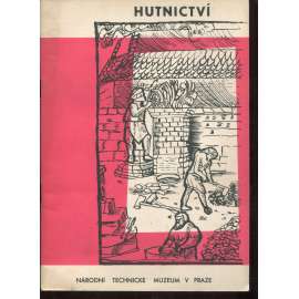 Hutnictví (Národní technické muzeum) - Jak se vyvíjela technika výroby železa Hutnictví (Národní technické muzeum) - Jak se vyvíjela technika výroby železa