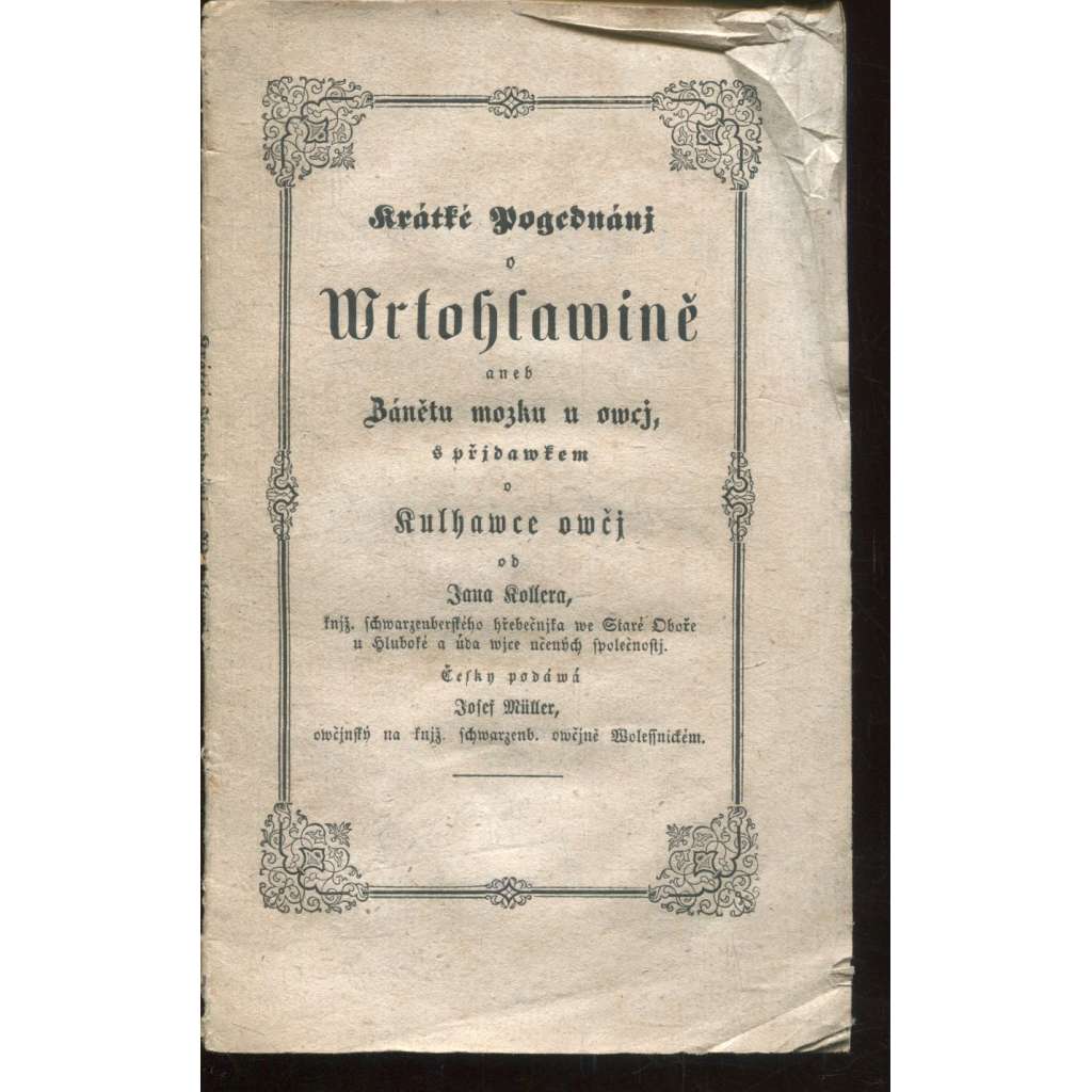 Krátké pojednání o vrtohlavině aneb Zánětu mozku u ovcí s přídavkem o kulhavce ovčí (ovce, vrtohlavost) - 1853 Krátké pojednání o vrtohlavině aneb Zánětu mozku u ovcí s přídavkem o kulhavce ovčí (ovce, vrtohlavost) - 1853