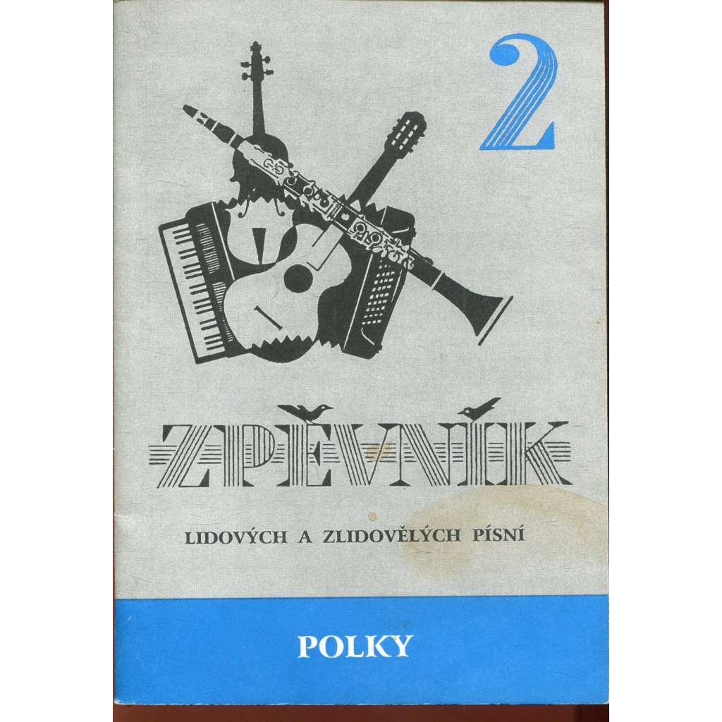 Zpěvník lidových a zlidovělých písní 2. Polky Zpěvník lidových a zlidovělých písní 2. Polky