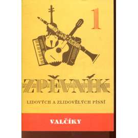 Zpěvník lidových a zlidovělých písní 1. Valčíky Zpěvník lidových a zlidovělých písní 1. Valčíky