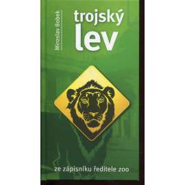Trojský lev - Ze zápisníku ředitele zoo (Praha, ZOO, zoologická zahrada) Trojský lev - Ze zápisníku ředitele zoo (Praha, ZOO, zoologická zahrada)