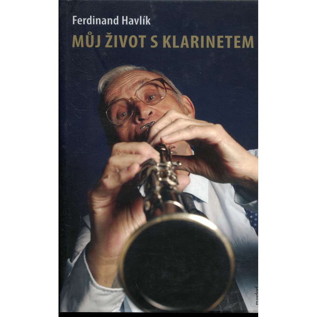 Můj život s klarinetem - Vzpomínky legendárního kapelníka divadla Semafor (Ferdinand Havlík) Můj život s klarinetem - Vzpomínky legendárního kapelníka divadla Semafor (Ferdinand Havlík)