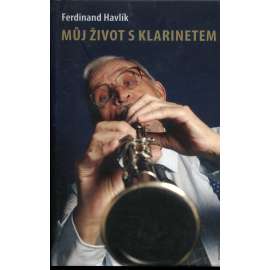 Můj život s klarinetem - Vzpomínky legendárního kapelníka divadla Semafor (Ferdinand Havlík) Můj život s klarinetem - Vzpomínky legendárního kapelníka divadla Semafor (Ferdinand Havlík)