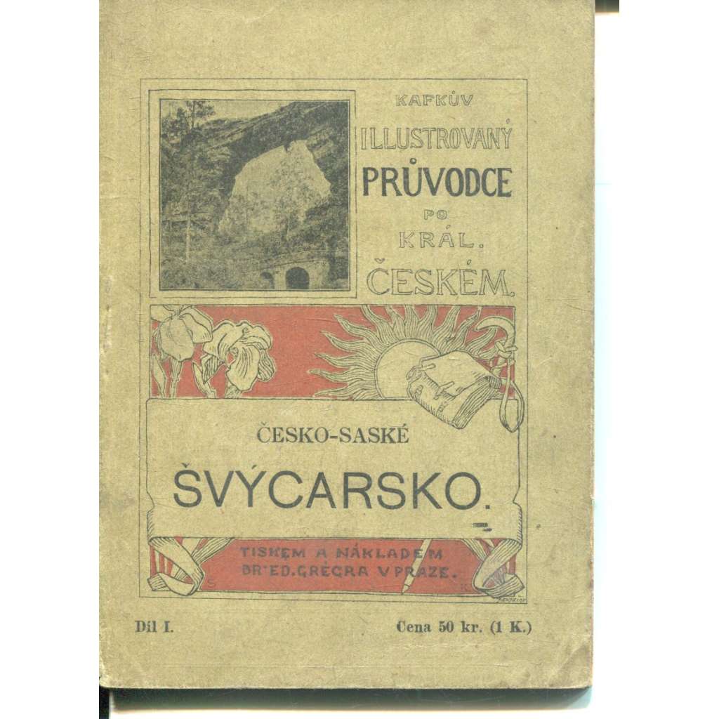 Česko-saské Švýcarsko, díl I. (Kafkův illustrovaný průvodce po Král. českém) Česko-saské Švýcarsko, díl I. (Kafkův illustrovaný průvodce po Král. českém)