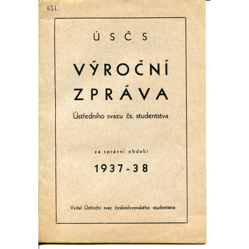 Výroční zpráva Ústředního svazu čs. studentstva za správní období 1937-1938 Výroční zpráva Ústředního svazu čs. studentstva za správní období 1937-1938