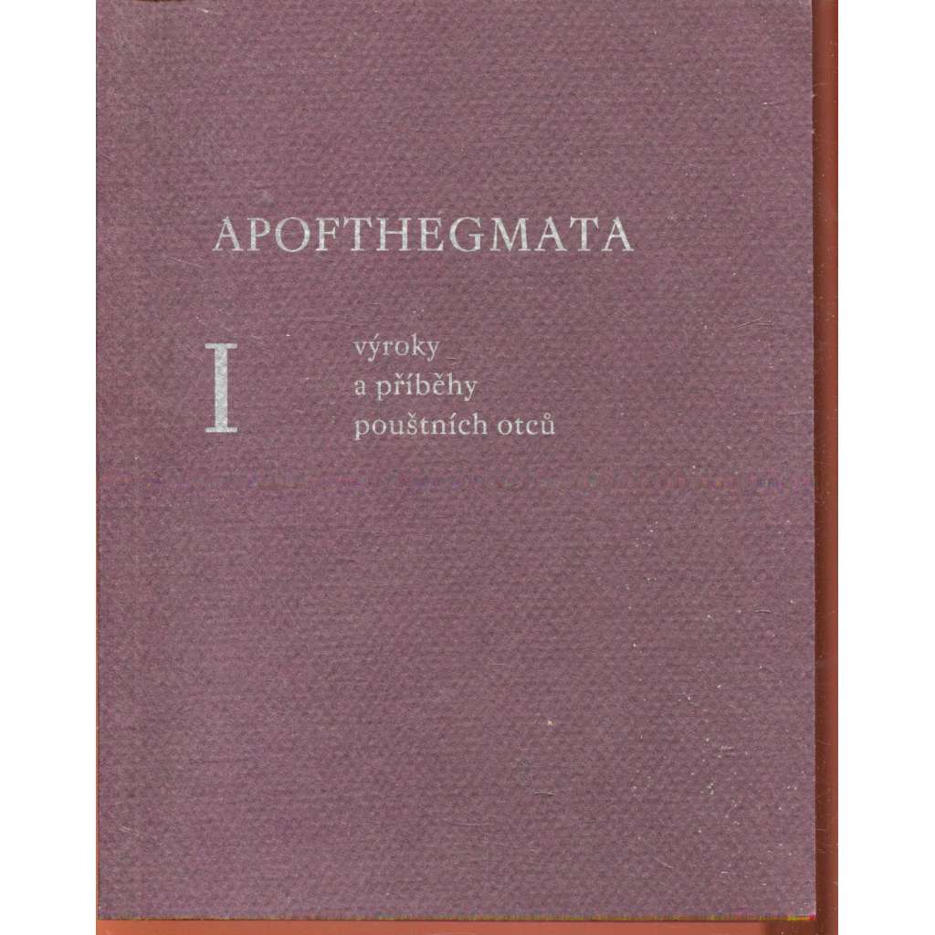 Apofthegmata I. - Výroky a příběhy pouštních otců Apofthegmata I. - Výroky a příběhy pouštních otců