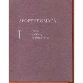 Apofthegmata I. - Výroky a příběhy pouštních otců Apofthegmata I. - Výroky a příběhy pouštních otců