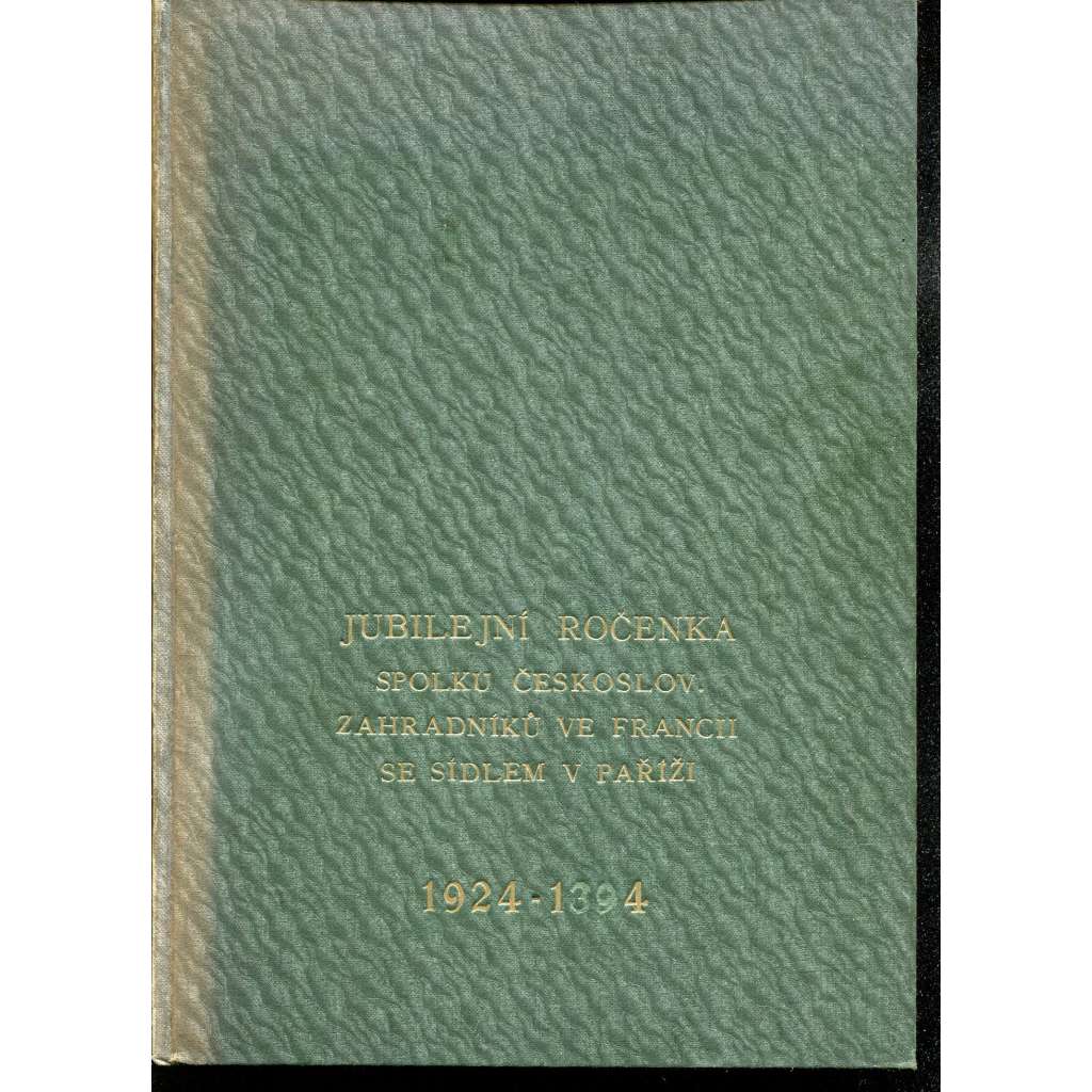 Jubilejní ročenka Spolku českosl. zahradníků ve Francii (se sídlem v Paříži) 1924-1934 [Spolek československých zahradníků]