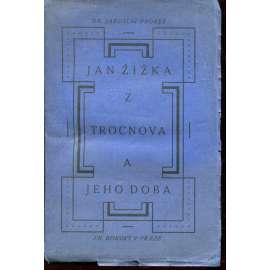 Jan Žižka z Trocnova a jeho doba Jan Žižka z Trocnova a jeho doba