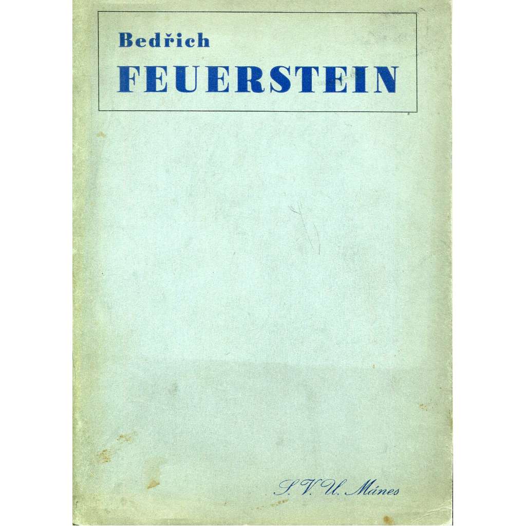 Bedřich Feuerstein (monografie, architekt, avantgarda; projekty, scénografie, obrazy; frontispis Josef Šíma)